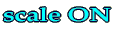 scale ON 